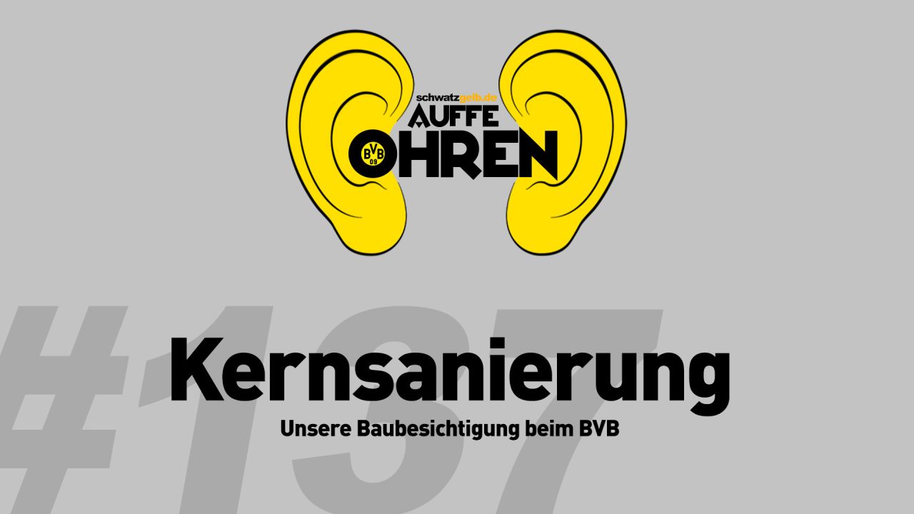 BVB-Podcast von Schwatzgelb.de: Auffe Ohren #137: Kernsanierung